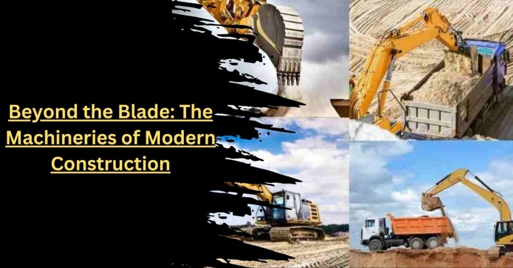 Beyond the Blade The Machineries of Modern Construction