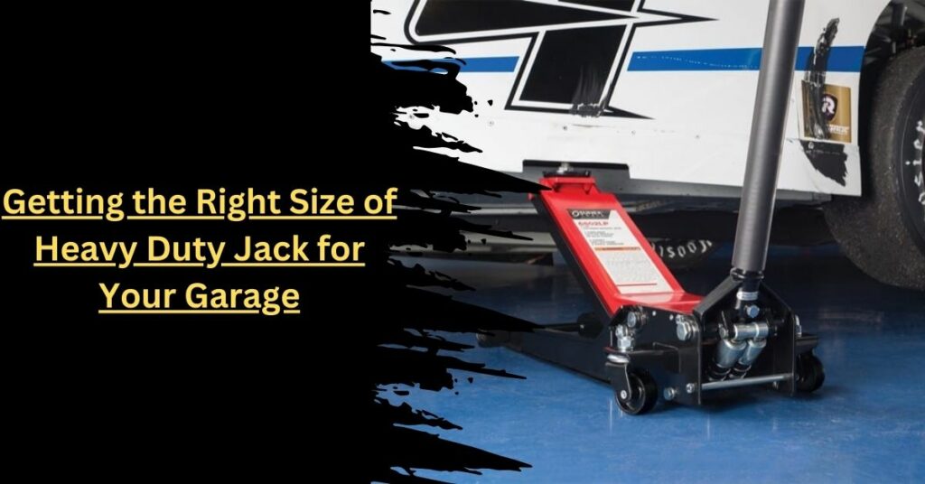 Getting the Right Size of Heavy Duty Jack for Your Garage