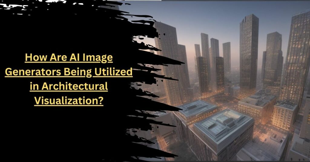 How Are AI Image Generators Being Utilized in Architectural Visualization