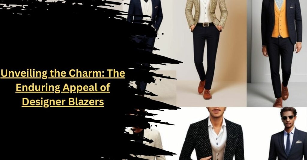 Unveiling the Charm The Enduring Appeal of Designer Blazers